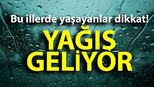 Bu illerde yaşayanlar dikkat! Yağış geliyor
