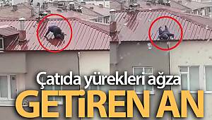 Çatıda yürekleri ağza getiren an
