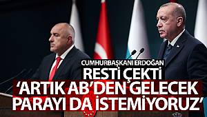 Cumhurbaşkanı Erdoğan: 'Biz artık AB'den gelecek parayı da istemiyoruz'