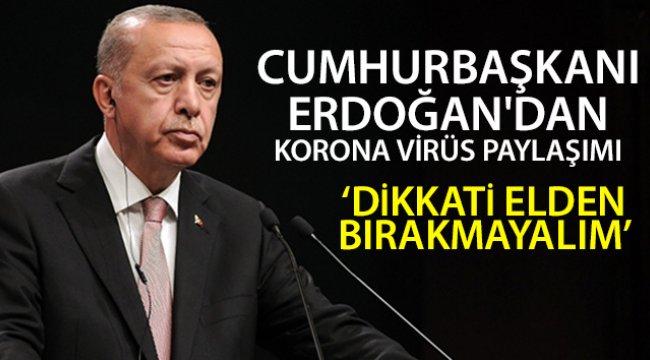 Cumhurbaşkanı Erdoğan'dan korona virüs paylaşımı