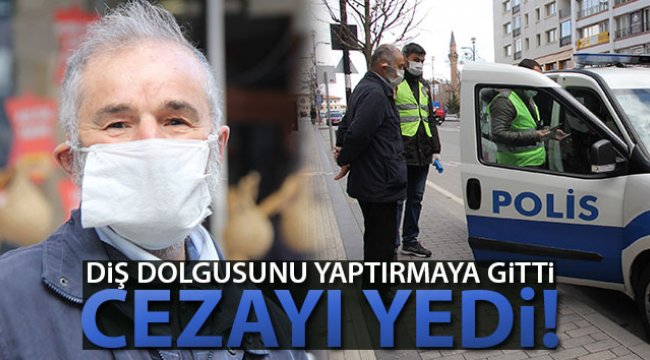 Diş dolgusunu yaptırmaya gitti, cezayı yedi