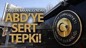 Dışişleri Bakanlığından ABD'nin Türkiye hakkındaki insan hakları raporuna tepki