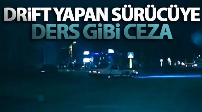 Drift yapan sürücüye 6 bin 141 lira ceza
