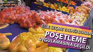 Elle seçme yasağının ardından esnaf poşetleme uygulamasına geçti