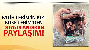 Fatih Terim’in kızı Buse Terim’den duygulandıran paylaşım