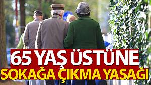 İçişleri Bakanlığı açıkladı: 'Gece yarısından itibaren 65 yaş üstünün dışarı çıkması sınırlandırıldı'