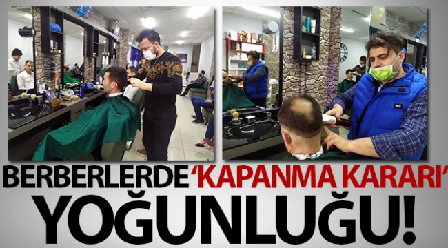 İçişleri Bakanlığının kararının ardından kuaför ve berberler doldu taştı