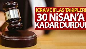 İcra ve iflas takipleri 30 Nisan'a kadar durduruldu