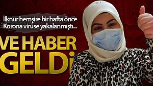 İlknur hemşire korona virüsünü yendi