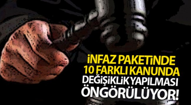 İnfaz Paketinde 10 farklı kanunda değişiklik yapılması öngörülüyor
