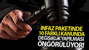 İnfaz Paketinde 10 farklı kanunda değişiklik yapılması öngörülüyor