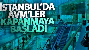 İstanbul’da AVM’ler kapanmaya başladı