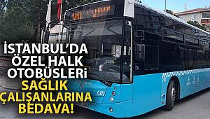 İstanbul'da Özel Halk Otobüsleri sağlık çalışanlarına bedava
