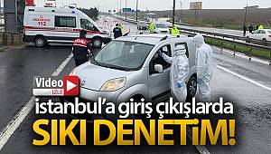 İstanbul genelinde polis ekipleri giriş ve çıkışlarda tek tek araçları denetledi
