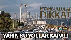 İstanbullular dikkat: Yarın bu yollar kapalı