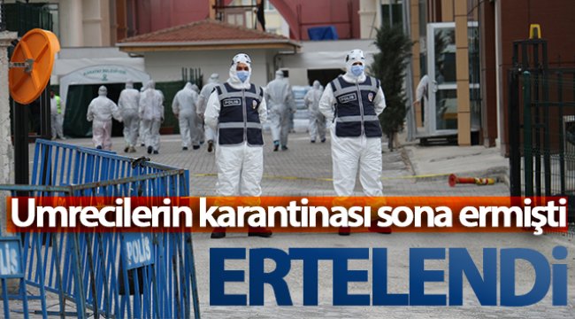 Konya'da karantinadaki umrecilerin tahliyesi ertelendi