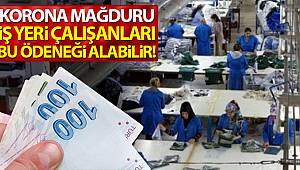 Korona mağduru iş yeri çalışanları bu ödeneği alabilir!..