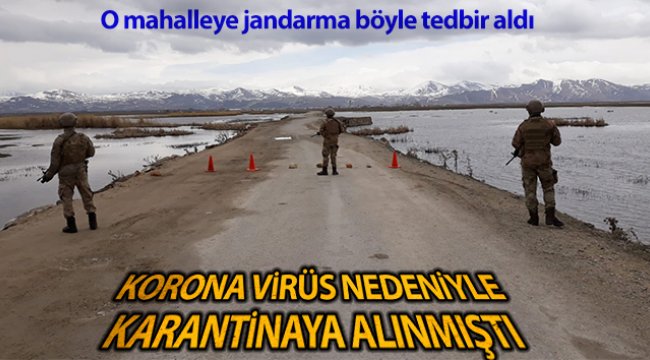 Korona virüs nedeniyle karantinaya alınana mahalleye jandarmadan tedbir