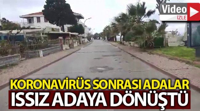 Korona virüs sonrası Adalar ıssız adaya dönüştü