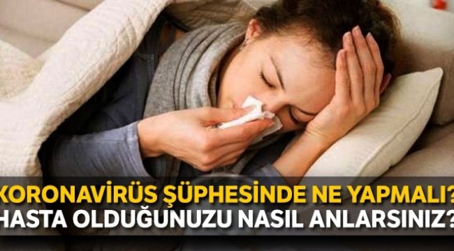 Koronavirüs şüphesinde ne yapmalı?