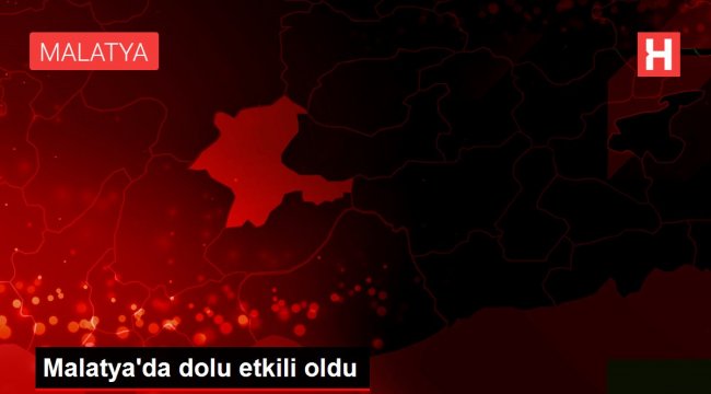 Malatya'da dolu etkili oldu
