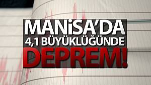 Manisa'da 4,1 büyüklüğünde deprem