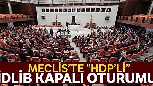 Meclis’te ‘HDP’li İdlib kapalı oturumu