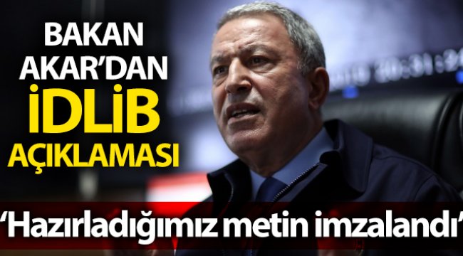 Milli Savunma Bakanı Akar’dan “İdlib” açıklaması