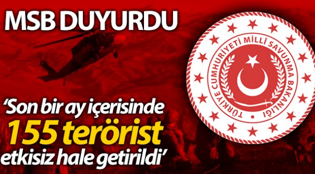 MSB: 'Son bir ay içerisinde 155 terörist etkisiz hale getirilmiştir'