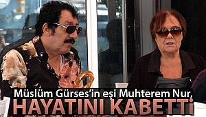 Müslüm Gürses'in eşi Muhterem Nur, hayatını kaybetti