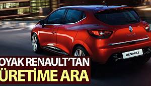 Oyak Renault üretime geçici bir süre ara verdi