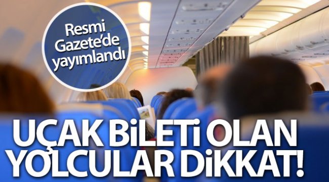 Resmi Gazete'de yayımlandı! Uçak bileti olan yolcular...
