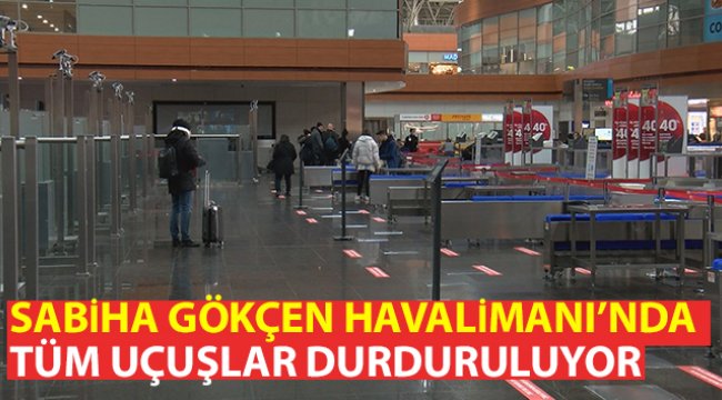 Sabiha Gökçen Havalimanı’nda tüm uçuşlar durduruluyor