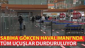 Sabiha Gökçen Havalimanı’nda tüm uçuşlar durduruluyor