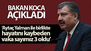 Sağlık Bakanı Koca: 'Aytaç Yalman ile birlikte hayatını kaybeden vaka sayımız 3 oldu'