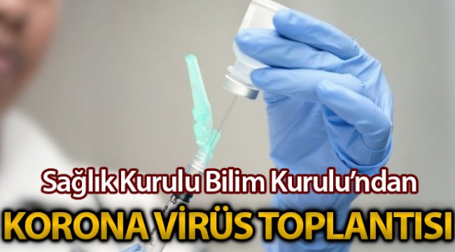 Sağlık Bakanlığı Bilim Kurulu, koronavirüsle ilgili gelişmeleri görüşmek üzere bugün toplanacak
