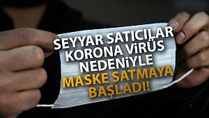Seyyar satıcılar korona virüs nedeniyle maske satmaya başladı