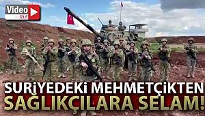 Suriye’deki Mehmetçikten sağlıkçılara selam