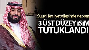 Suudi Kraliyet ailesinin üç üst düzey ismi tutuklandı