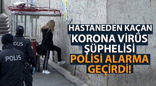 Taksim'de hastaneden kaçan korona virüs şüphelisi genç kız, polisi alarma geçirdi