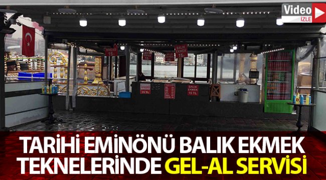 Tarihi Eminönü balık ekmek tekneleri de gel-al servise döndü