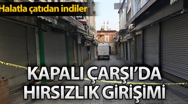 Tarihi Kapalı Çarşı'da hırsızlık girişimi