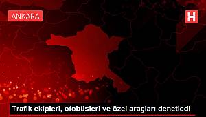 Trafik ekipleri, otobüsleri ve özel araçları denetledi