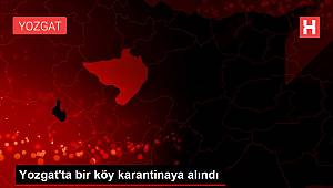 Yozgat'ta bir köy karantinaya alındı