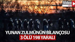 Yunan zulmünün bilançosu: 3 ölü, 198 yaralı