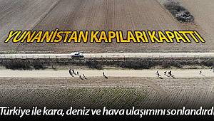 Yunanistan, Türkiye ile sınırlarını kapattı