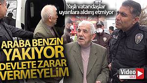 86 yaşındaki vatandaş: 'Araba benzin yakıyor devlete zarar vermeyelim'