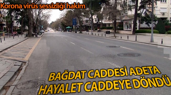 Bağdat Caddesi adeta hayalet caddeye döndü