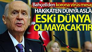 Bahçeli'den korona virüs mesajı: 'Hakikaten dünya asla eski dünya olmayacaktır'