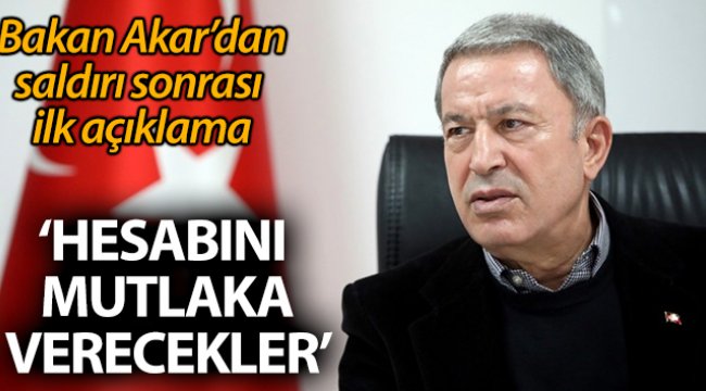 Bakan Akar: 'Hesabını verecekler'